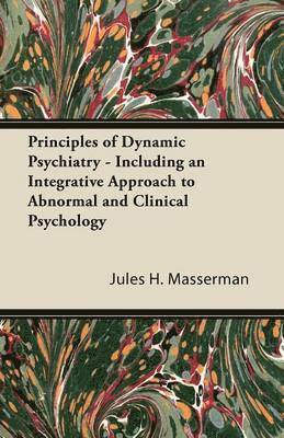 Jules H. Masserman - Principles of Dynamic Psychiatry - Including an Integrative Approach to Abnormal and Clinical Psychology, Häftad
