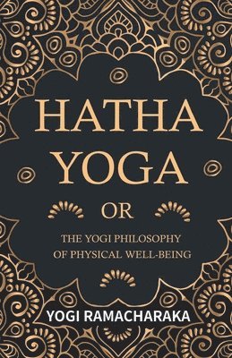 bokomslag Hatha Yoga or the Yogi Philosophy of Physical Well-Being