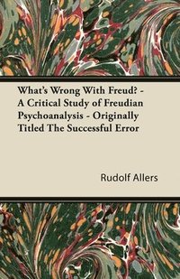 bokomslag What's Wrong With Freud? - A Critical Study of Freudian Psychoanalysis - Originally Titled The Successful Error