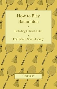 bokomslag How to Play Badminton - Including Official Rules - Foulsham's Sports Library