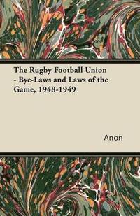 bokomslag The Rugby Football Union - Bye-Laws and Laws of the Game, 1948-1949