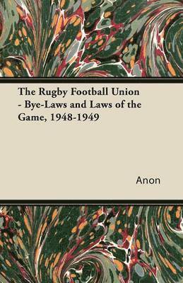 The Rugby Football Union - Bye-Laws and Laws of the Game, 1948-1949 1