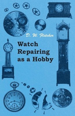 D. W. Fletcher - Watch Repairing as a Hobby, Häftad