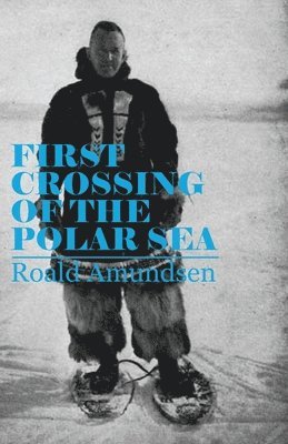 Roald Amundsen - First Crossing of the Polar Sea, Häftad