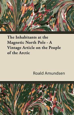 The Inhabitants at the Magnetic North Pole - A Vintage Article on the People of the Arctic 1