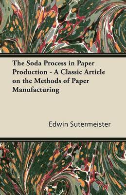 The Soda Process in Paper Production - A Classic Article on the Methods of Paper Manufacturing 1