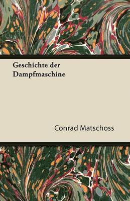 Conrad Matschoss - Geschichte Der Dampfmaschine, Häftad