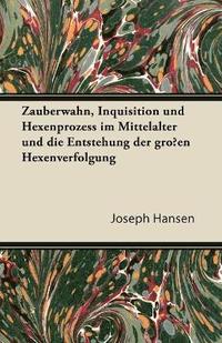 bokomslag Zauberwahn, Inquisition Und Hexenprozess Im Mittelalter Und Die Entstehung Der Gro En Hexenverfolgung