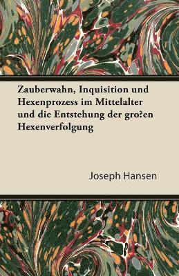 Zauberwahn, Inquisition Und Hexenprozess Im Mittelalter Und Die Entstehung Der Gro En Hexenverfolgung 1