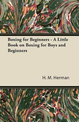 Boxing for Beginners - A Little Book on Boxing for Boys and Beginners 1