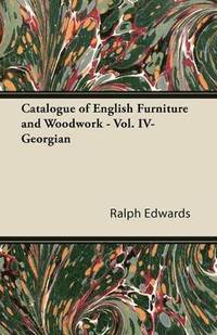 bokomslag Catalogue of English Furniture and Woodwork - Vol. IV-Georgian