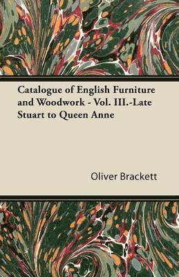 Catalogue of English Furniture and Woodwork - Vol. III.-Late Stuart to Queen Anne 1