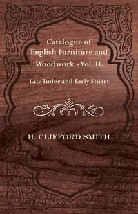bokomslag Catalogue of English Furniture and Woodwork - Vol. II.-Late Tudor and Early Stuart