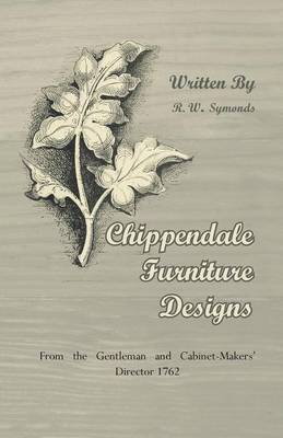 Chippendale Furniture Designs - From the Gentleman and Cabinet-Makers' Director 1762 1