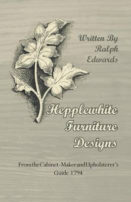 Hepplewhite Furniture Designs - From the Cabinet-Maker and Upholsterer's Guide 1794 1