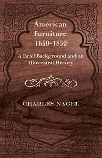 bokomslag American Furniture 1650-1850 - A Brief Background and an Illustrated History