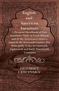 bokomslag English and American Furniture - A Pictorial Handbook of Fine Furniture Made in Great Britain and in the American Colonies, Some in the Sixteenth Century But Principally in the Seventeenth,