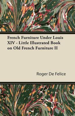 French Furniture Under Louis XIV - Little Illustrated Book on Old French Furniture II 1