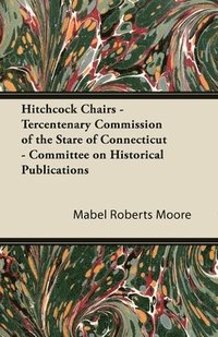 bokomslag Hitchcock Chairs - Tercentenary Commission of the Stare of Connecticut - Committee on Historical Publications