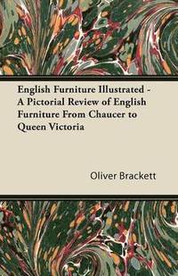 bokomslag English Furniture Illustrated - A Pictorial Review of English Furniture From Chaucer to Queen Victoria