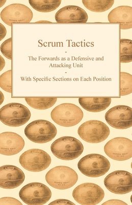 Scrum Tactics - The Forwards as a Defensive and Attacking Unit - With Specific Sections on Each Position 1