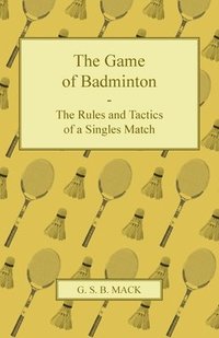 bokomslag The Game of Badminton - The Rules and Tactics of a Singles Match