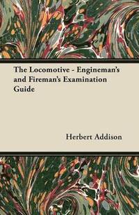 bokomslag The Locomotive - Engineman's and Fireman's Examination Guide