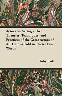bokomslag Actors on Acting - The Theories, Techniques, and Practices of the Great Actors of All Time as Told in Their Own Words