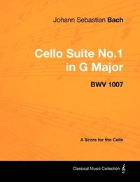 bokomslag Johann Sebastian Bach - Cello Suite No.1 in G Major - BWV 1007 - A Score for the Cello