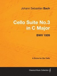 bokomslag Johann Sebastian Bach - Cello Suite No.3 in C Major - BWV 1009 - A Score for the Cello