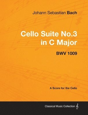 bokomslag Johann Sebastian Bach - Cello Suite No.3 in C Major - BWV 1009 - A Score for the Cello