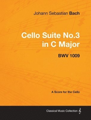 bokomslag Johann Sebastian Bach - Cello Suite No.3 in C Major - BWV 1009 - A Score for the Cello
