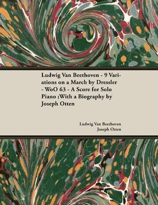 Ludwig van Beethoven, Ludwig Van Beethoven - Ludwig Van Beethoven - 9 Variations on a March by Dressler - WoO63 - A Score for Solo Piano, Häftad