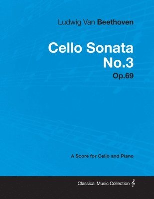 Ludwig Van Beethoven - Cello Sonata No.3 - Op.69 - A Score for Cello and Piano 1