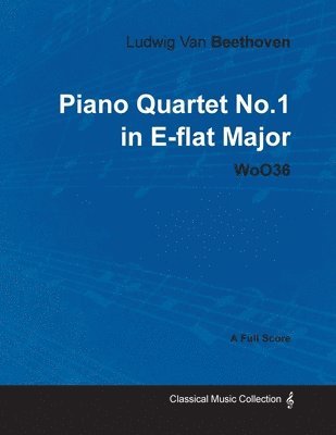 bokomslag Ludwig Van Beethoven - Piano Quartet No.1 in E-flat Major - WoO36 - A Full Score