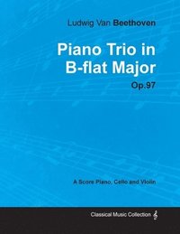 bokomslag Ludwig Van Beethoven - Piano Trio in B-flat Major - Op.97 - A Score Piano, Cello and Violin