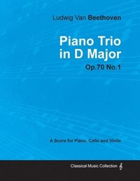 bokomslag Ludwig Van Beethoven - Piano Trio in D Major - Op.70 No.1 - A Score Piano, Cello and Violin