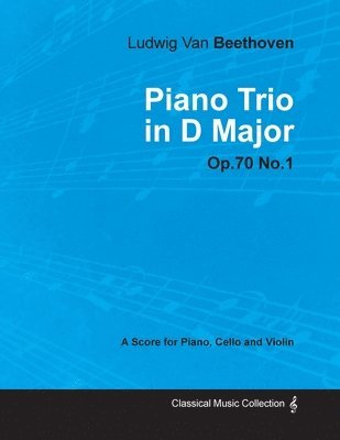 bokomslag Ludwig Van Beethoven - Piano Trio in D Major - Op.70 No.1 - A Score Piano, Cello and Violin