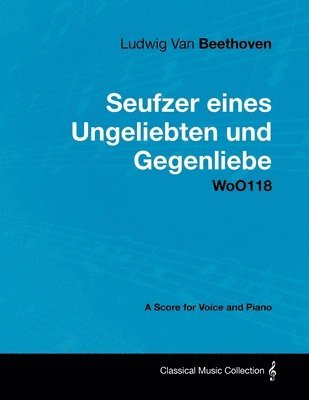 bokomslag Ludwig Van Beethoven - Seufzer Eines Ungeliebten Und Gegenliebe - WoO118 - A Score Voice and Piano