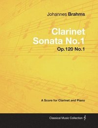 bokomslag Johannes Brahms - Clarinet Sonata No.1 - Op.120 No.1 - A Score for Clarinet and Piano