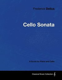bokomslag Frederick Delius - Cello Sonata - A Score for Piano and Cello