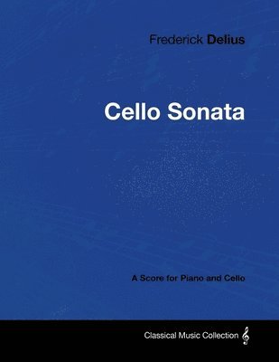 Frederick Delius - Cello Sonata - A Score for Piano and Cello 1