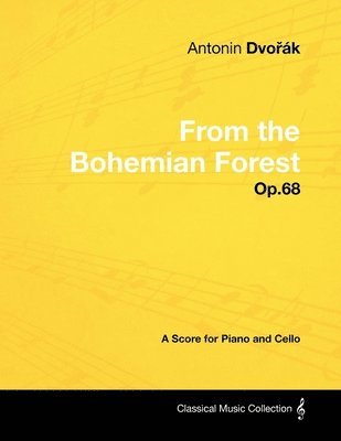 Antonin DvoA'ak - From the Bohemian Forest - Op.68 - A Score for Piano and Cello 1