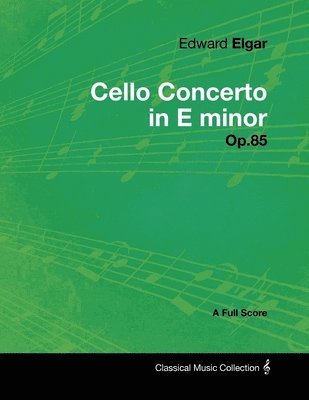 Edward Elgar - Edward Elgar - Cello Concerto in E Minor - Op.85 - A Full Score, Häftad