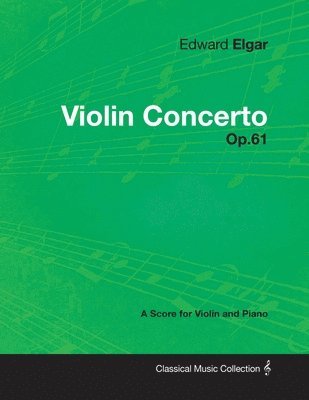 Edward Elgar - Edward Elgar - Violin Concerto - Op.61 - A Score for Violin and Piano, Häftad