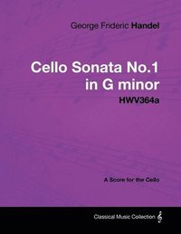 bokomslag George Frideric Handel - Cello Sonata No.1 in G Minor - HWV364a - A Score for the Cello