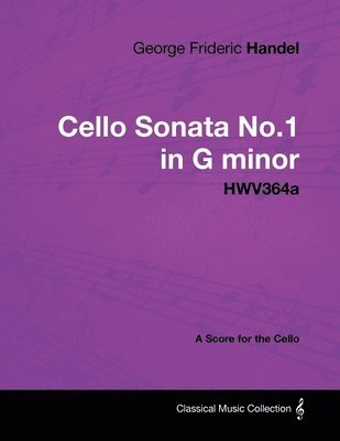 George Frideric Handel - George Frideric Handel - Cello Sonata No.1 in G Minor - HWV364a - A Score for the Cello, Häftad