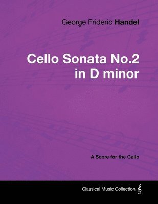 George Frideric Handel - Cello Sonata No.2 in D Minor - A Score for the Cello 1