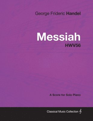 bokomslag George Frideric Handel - Messiah - HWV56 - A Score for Solo Piano