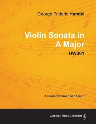 bokomslag George Frideric Handel - Violin Sonata in A Major - HW361 - A Score for Violin and Piano